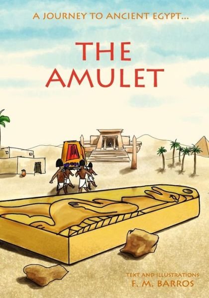 The Amulet: an Adventure in Ancient Egypt for Children - F M Barros - Books - Createspace - 9781505637915 - December 29, 2014