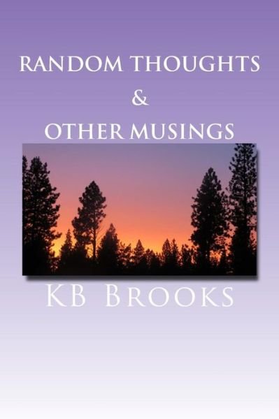 Cover for K B Brooks · Random Thoughts &amp; Other Musings (Pocketbok) (2015)