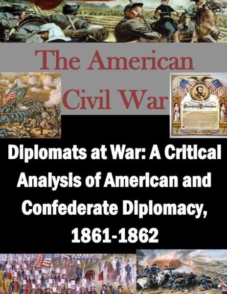 Cover for U S Army Command and General Staff Coll · Diplomats at War: a Critical Analysis of American and Confederate Diplomacy, 1861-1862 (Pocketbok) (2015)