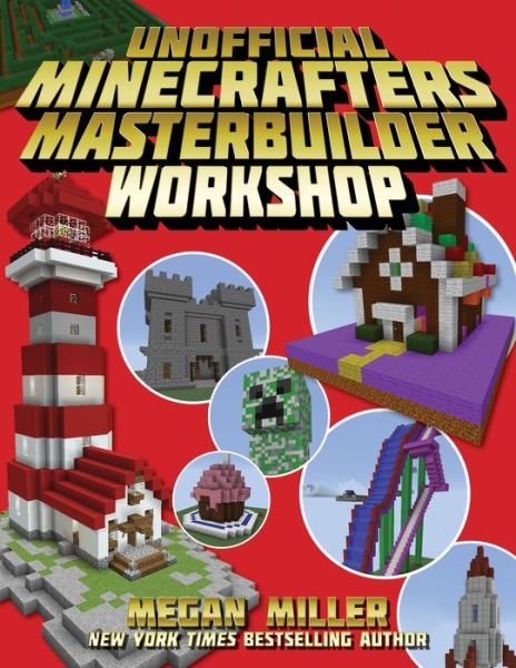 Cover for Megan Miller · The Unofficial Minecrafters Master Builder Workshop (Hardcover bog) (2017)