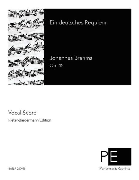 Ein Deutsches Requiem - Johannes Brahms - Bøger - Createspace - 9781512190915 - 14. maj 2015