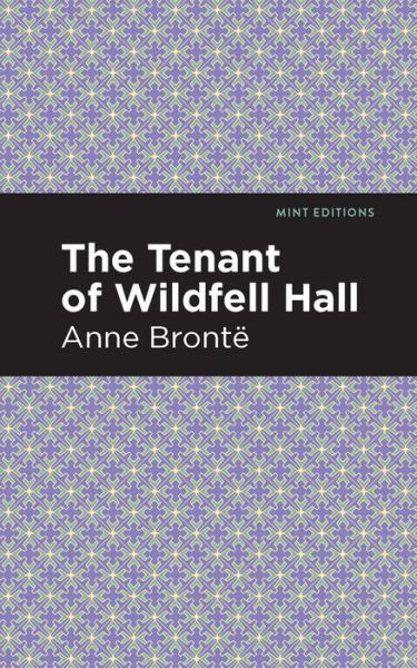 The Tenant of Wildfell Hall - Mint Editions - Anne Bronte - Books - Graphic Arts Books - 9781513218915 - January 14, 2021