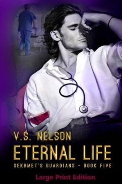 Cover for V S Nelson · Eternal Life - Sekhmet's Guardians - Book 5: Large Print Edition (Pocketbok) (2015)