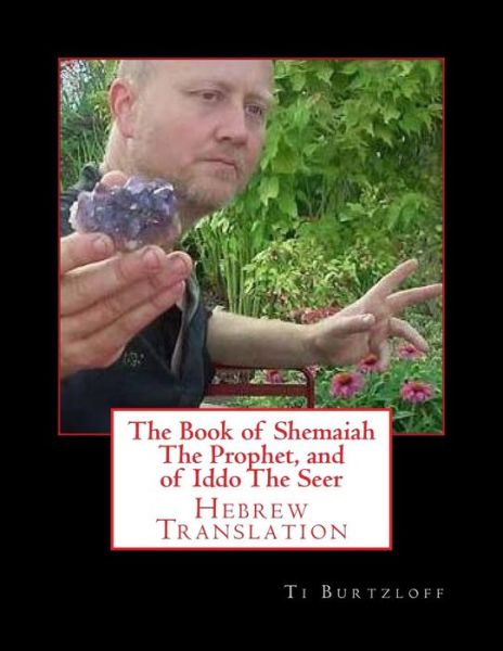 The Book of Shemaiah the Prophet, and of Iddo the Seer: Hebrew Translation - Ti Burtzloff - Books - Createspace - 9781514860915 - July 8, 2015