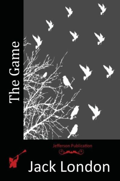 The Game - Jack London - Books - Createspace - 9781515342915 - August 3, 2015