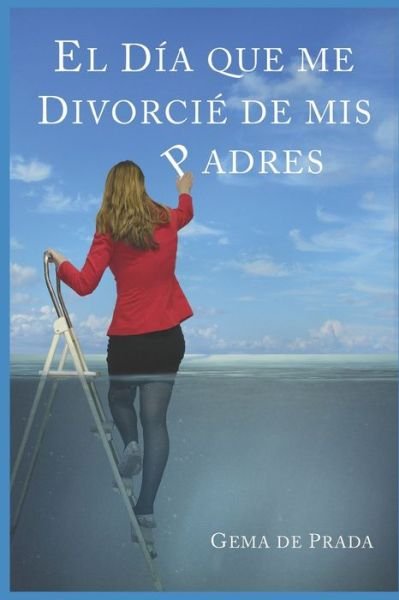 Cover for Gema de Prada · El Dia Que Me Divorcie De Mis Padres (Paperback Book) (2017)
