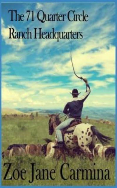 Cover for Zoe Carmina · The 71 Quarter Circle Ranch Headquarters: A Report (Paperback Book) (2017)