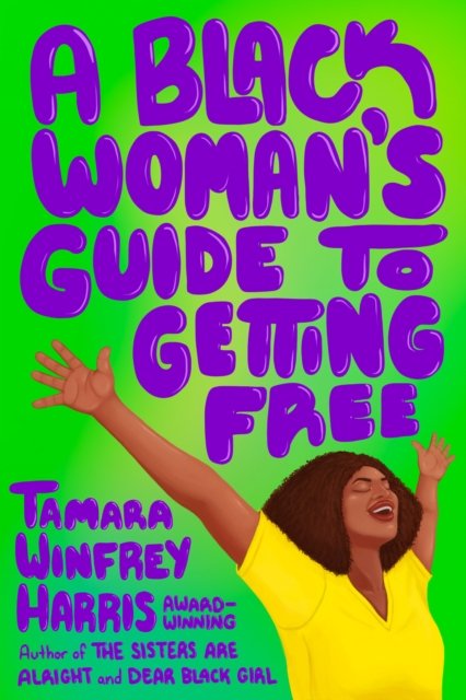 Cover for Tamara Winfrey Harris · A Black Woman's Guide to Getting Free (Paperback Book) (2024)
