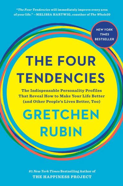 Cover for Gretchen Rubin · The Four Tendencies: The Indispensable Personality Profiles That Reveal How to Make Your Life Better (and Other People's Lives Better, Too) (Hardcover Book) (2017)