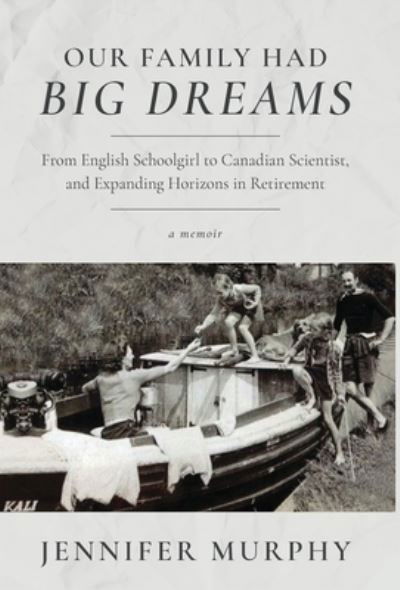 Cover for Jennifer Murphy · Our Family Had Big Dreams : From English Schoolgirl to Canadian Scientist, and Expanding Horizons in Retirement (Hardcover Book) (2021)