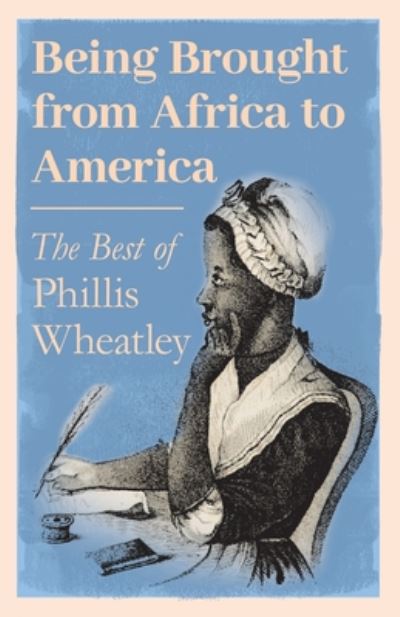 Cover for Phillis Wheatley · Being Brought from Africa to America - The Best of Phillis Wheatley (Paperback Book) (2020)