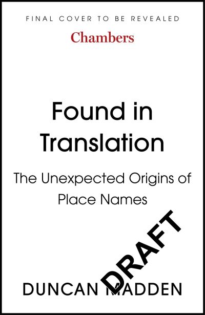 Found in Translation: The Unexpected Origins of Place Names - Duncan Madden - Libros - John Murray Press - 9781529369915 - 24 de noviembre de 2022