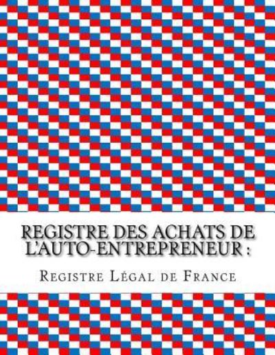 Cover for Registre Légal de France · Registre des achats de l'auto-entrepreneur (Paperback Book) (2016)