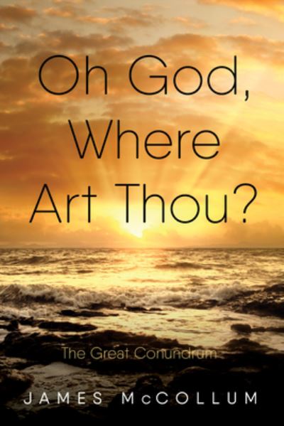 Cover for James E McCollum · Oh God, Where Art Thou?: The Great Conundrum (Pocketbok) (2018)