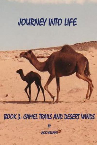 Journey Into Life, Book Three - Jack Williams - Bøger - Createspace Independent Publishing Platf - 9781533162915 - 8. maj 2016