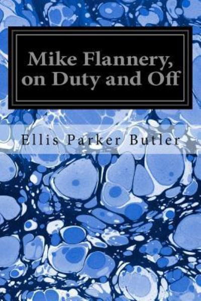Cover for Ellis Parker Butler · Mike Flannery, on Duty and Off (Paperback Book) (2016)