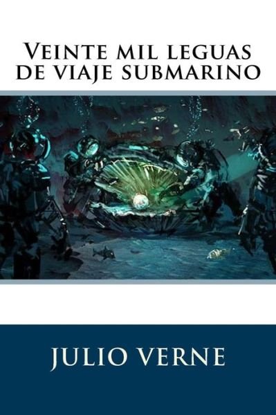 Veinte mil leguas de viaje submarino - Julio Verne - Books - Createspace Independent Publishing Platf - 9781536893915 - August 4, 2016