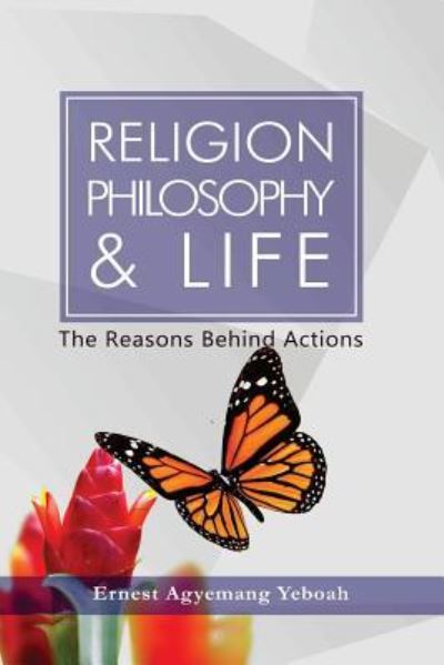 Cover for Ernest Agyemang Yeboah · Religion, Philosophy and Life (Paperback Book) (2016)