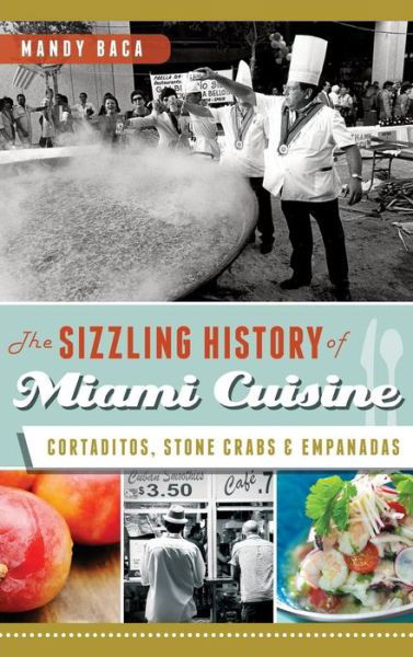 Cover for Mandy Baca · The Sizzling History of Miami Cuisine (Hardcover Book) (2013)