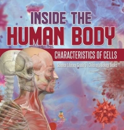 Cover for Baby Professor · Inside the Human Body: Characteristics of Cells Science Literacy Grade 5 Children's Biology Books (Hardcover Book) (2021)