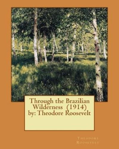 Cover for Theodore Roosevelt · Through the Brazilian Wilderness (1914) by (Paperback Bog) (2017)