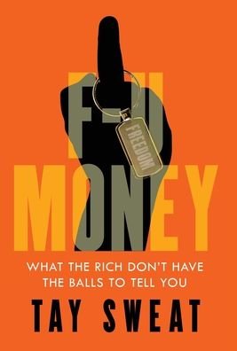 Cover for Tay Sweat · F-U Money: What the Rich Don't Have the Balls to Tell You (Innbunden bok) (2024)