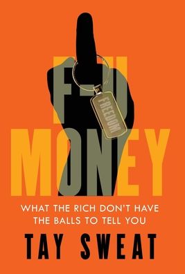 Cover for Tay Sweat · F-U Money: What the Rich Don't Have the Balls to Tell You (Hardcover Book) (2024)