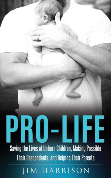 Pro-Life - Jim Harrison - Books - Xulon Press - 9781545604915 - April 30, 2017