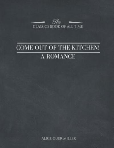 Cover for Alice Duer Miller · Come Out of the Kitchen! a Romance (Paperback Book) (2017)