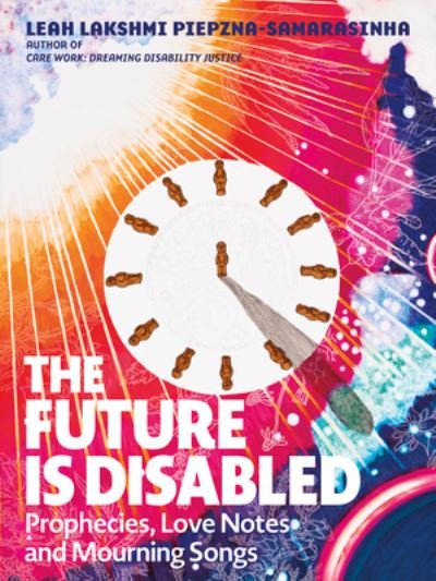 Cover for Leah Lakshmi Piepzna-Samarasinha · The Future is Disabled (Paperback Book) (2022)