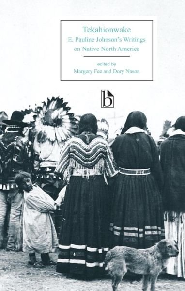Cover for E. Pauline Johnson · Tekahionwake: E. Pauline Johnson's Writings on Native North America - Broadview Editions (Paperback Book) (2015)