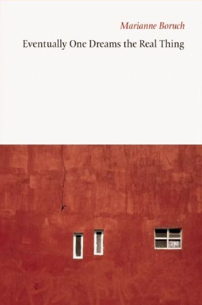 Cover for Marianne Boruch · Eventually One Dreams the Real Thing (Paperback Book) (2016)