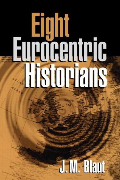 Cover for Blaut, J. M. (PhD (deceased) , United States) · Eight Eurocentric Historians (Paperback Book) (2000)