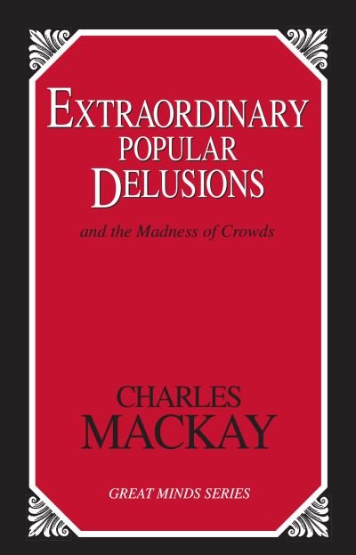 Cover for Charles Mackay · Extraordinary Popular Delusions: and the Madness of Crowds - Great Minds (Paperback Bog) (2001)