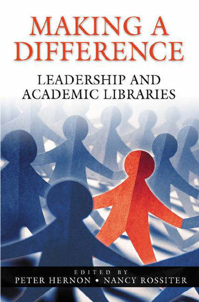 Cover for Peter Hernon · Making a Difference: Leadership and Academic Libraries (Paperback Book) (2006)