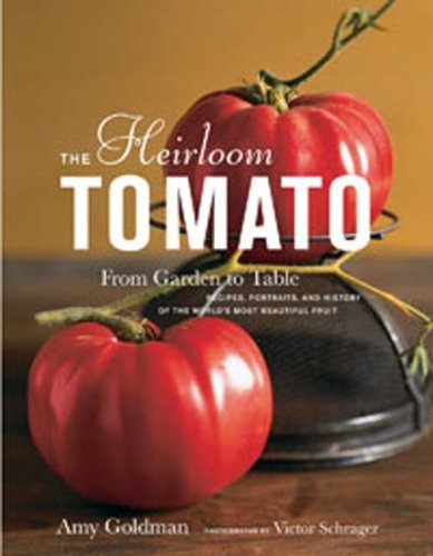 The Heirloom Tomato: From Garden to Table: Recipes, Portraits, and History of the World's Most Beautiful Fruit - Amy Goldman - Books - Bloomsbury Publishing Plc - 9781596912915 - August 12, 2008