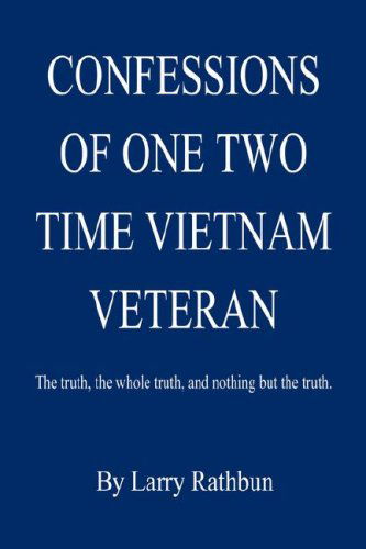 Cover for Larry Rathbun · Confessions of One Two Time Vietnam Veteran (Paperback Book) (2007)