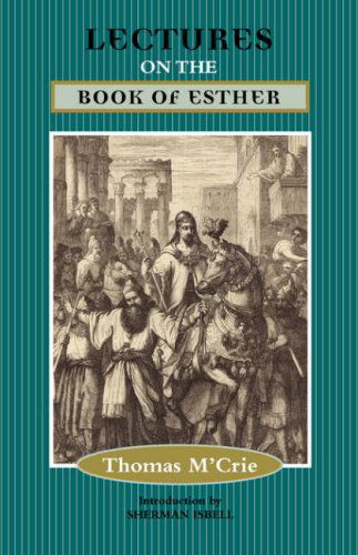 Lectures on the Book of Esther - Thomas M'crie - Kirjat - Solid Ground Christian Books - 9781599250915 - keskiviikko 25. lokakuuta 2006