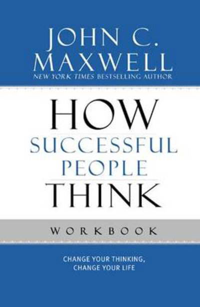 How Successful People Think Workbook: Change Your Thinking, Change Your Life - John C. Maxwell - Książki - Little, Brown & Company - 9781599953915 - 2 czerwca 2011