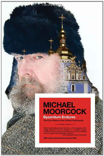 Cover for Michael Moorcock · Byzantium Endures: the First Volume of the Colonel Pyat Quartet (Paperback Book) (2012)