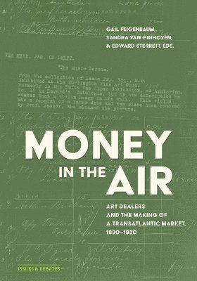 Cover for Gail Feigenbaum · Money in the Air: Art Dealers and the Making of a Transatlantic Market, 1880-1930 - Issues &amp; Debates (Paperback Book) (2024)