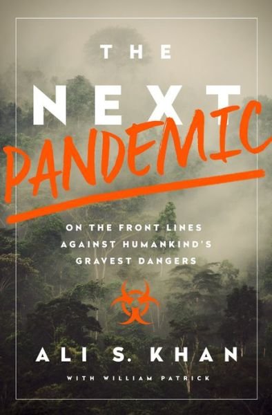 Cover for Dr Ali S. Khan · The Next Pandemic: On the Front Lines Against Humankind's Gravest Dangers (Hardcover Book) (2016)