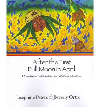 Cover for Josephine Grant Peters · After the First Full Moon in April: A Sourcebook of Herbal Medicine from a California Indian Elder (Pocketbok) (2019)