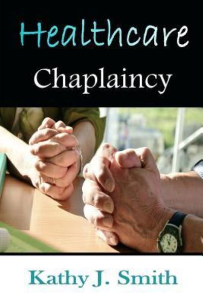 Cover for Kathy J. Smith · Healthcare Chaplaincy : Pastoral Caregivers in the Medical Workplace (Paperback Book) (2017)