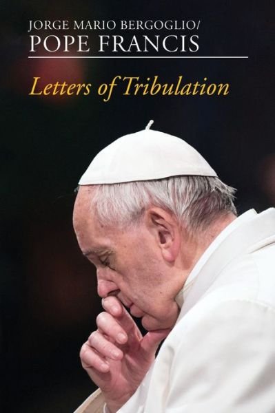 Letters of Tribulation - Pope Francis - Livres - Orbis Books (USA) - 9781626983915 - 14 octobre 2020