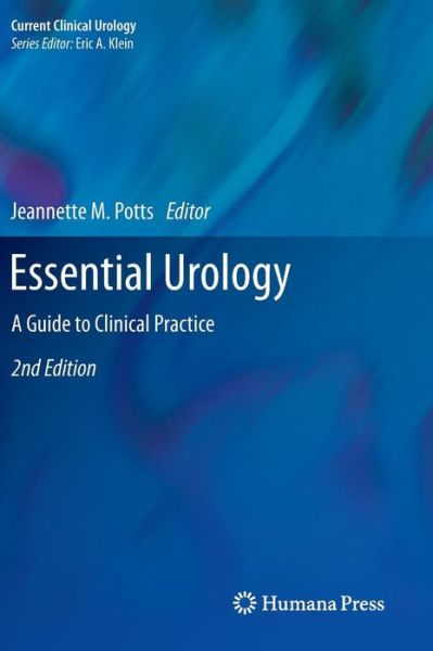Cover for Jeannette M Potts · Essential Urology: A Guide to Clinical Practice - Current Clinical Urology (Hardcover Book) [2nd ed. 2012 edition] (2012)