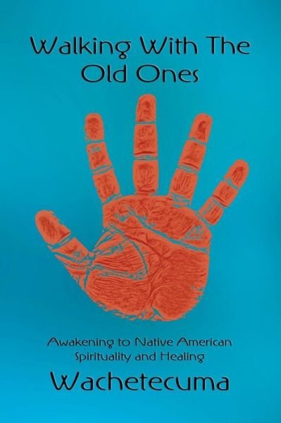 Cover for Wachetecuma · Walking with the Old Ones: Awakening to Native American Spirituality and Healing (Taschenbuch) (2014)