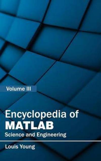 Encyclopedia of Matlab: Science and Engineering (Volume Iii) - Louis Young - Books - Clanrye International - 9781632401915 - January 27, 2015
