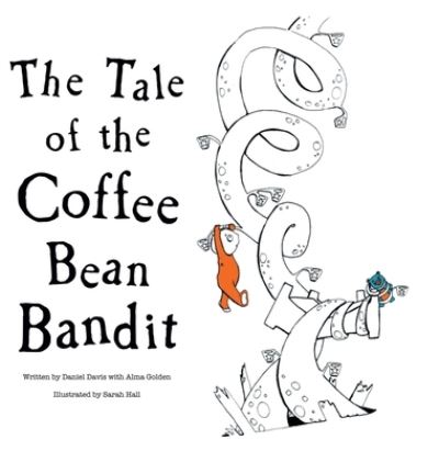 Cover for Daniel Davis · The Tale of the Coffee Bean Bandit (Hardcover Book) (2021)