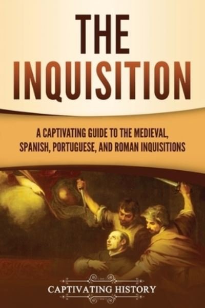 Cover for Captivating History · The Inquisition: A Captivating Guide to the Medieval, Spanish, Portuguese, and Roman Inquisitions - The Medieval Period (Pocketbok) (2023)